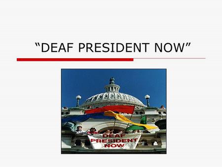 “DEAF PRESIDENT NOW”. Search for a New President  Jerry Lee was President of the University in 1983, then resigned in 1987, that was the cause of the.