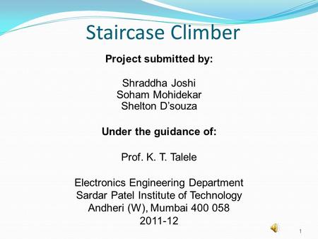 Staircase Climber Project submitted by: Shraddha Joshi Soham Mohidekar