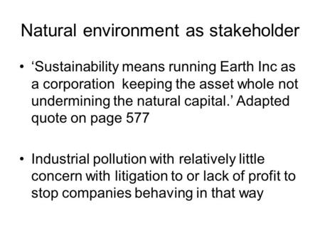 Natural environment as stakeholder ‘Sustainability means running Earth Inc as a corporation keeping the asset whole not undermining the natural capital.’