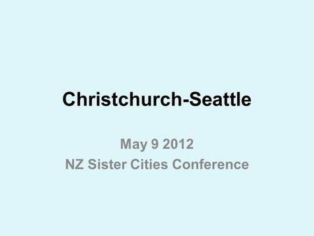 Christchurch-Seattle May 9 2012 NZ Sister Cities Conference.