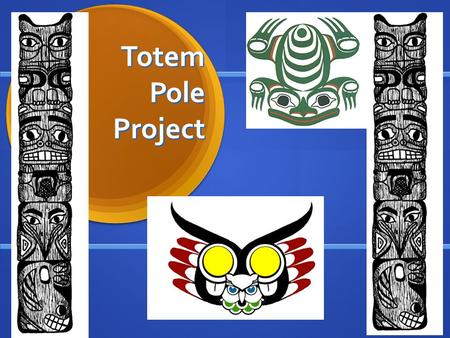 Totem Pole Project.
