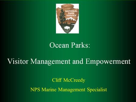 Cliff McCreedy NPS Marine Management Specialist. Ocean National Parks Acadia American Samoa Biscayne Channel Islands Dry Tortugas Everglades Glacier Bay.