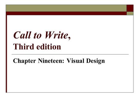 Call to Write, Third edition Chapter Nineteen: Visual Design.