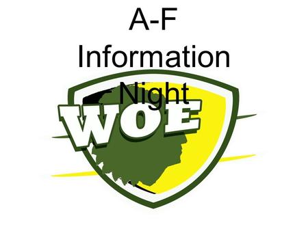 A-F Information Night. Welcome Introductions Purpose Outline of tonight Q & A session at the end.
