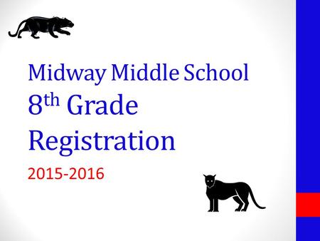 Midway Middle School 8 th Grade Registration 2015-2016.
