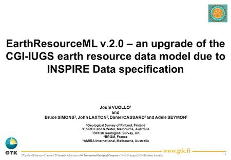 1 EarthResourceML v.2.0 – an upgrade of the CGI-IUGS earth resource data model due to INSPIRE Data specification Jouni VUOLLO 1 and Bruce SIMONS 2, John.