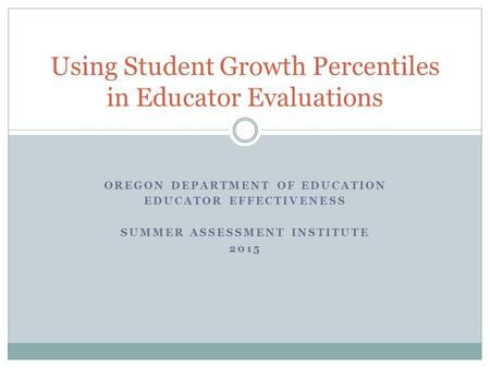 Using Student Growth Percentiles in Educator Evaluations