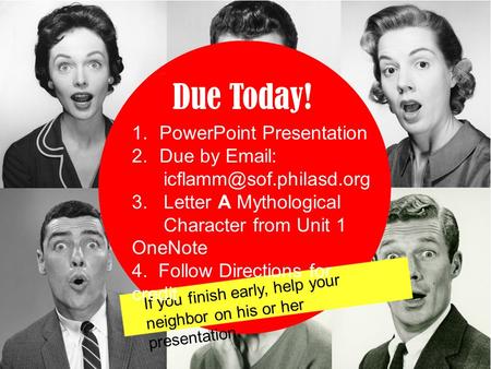 Due Today! If you finish early, help your neighbor on his or her presentation. 1.PowerPoint Presentation 2.Due by   3. Letter.