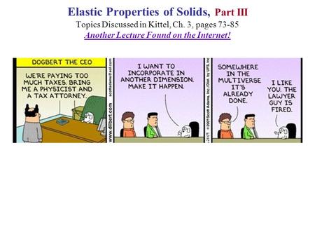 Elastic Properties of Solids, Part III Topics Discussed in Kittel, Ch. 3, pages 73-85 Another Lecture Found on the Internet!