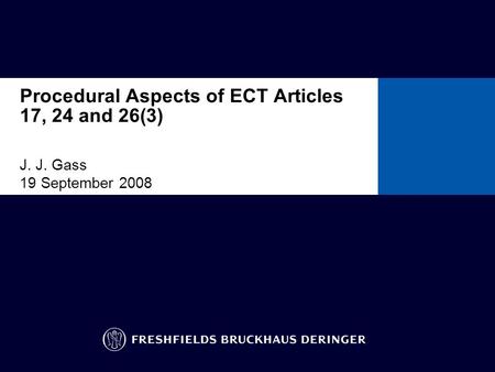 Procedural Aspects of ECT Articles 17, 24 and 26(3) J. J. Gass 19 September 2008 To insert other ready-formatted pages: go to the insert menu/slides from.