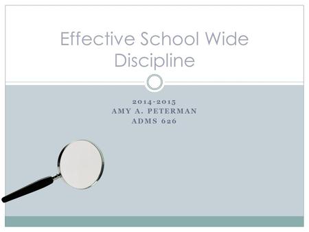 2014-2015 AMY A. PETERMAN ADMS 626 Effective School Wide Discipline.
