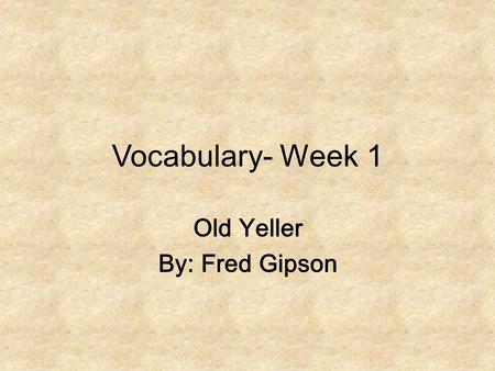 Vocabulary- Week 1 Old Yeller By: Fred Gipson. Words to Know.