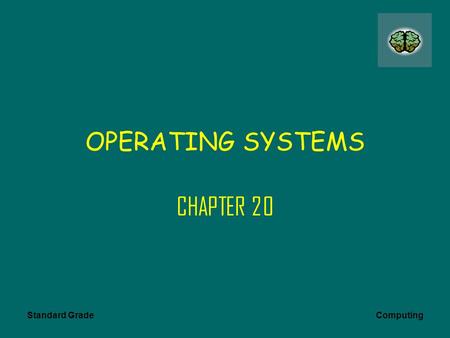 Standard Grade Computing OPERATING SYSTEMS CHAPTER 20.