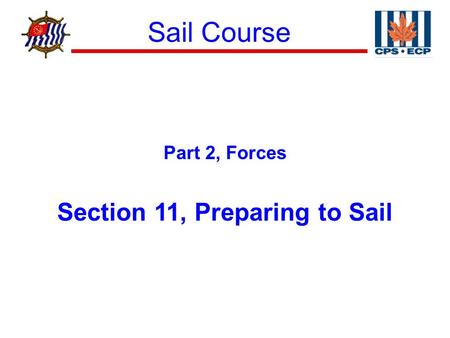 Sail Course ® Part 2, Forces Section 11, Preparing to Sail.