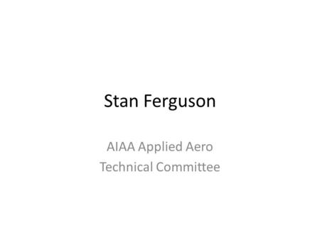 Stan Ferguson AIAA Applied Aero Technical Committee.