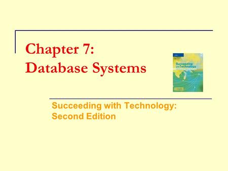 Chapter 7: Database Systems Succeeding with Technology: Second Edition.