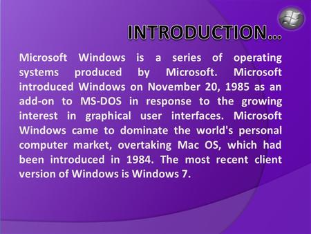Microsoft Windows is a series of operating systems produced by Microsoft. Microsoft introduced Windows on November 20, 1985 as an add-on to MS-DOS in response.