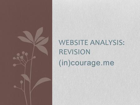 (in)courage.me WEBSITE ANALYSIS: REVISION. about (in)courage.me (in)courage is a blog created by women for women. It’s designed to address issues concerning.