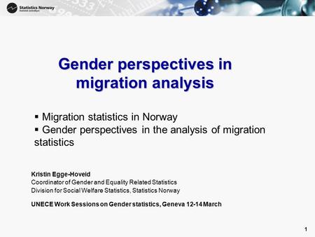 1 1 Gender perspectives in migration analysis  Migration statistics in Norway  Gender perspectives in the analysis of migration statistics Kristin Egge-Hoveid.