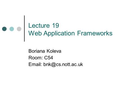 Lecture 19 Web Application Frameworks Boriana Koleva Room: C54