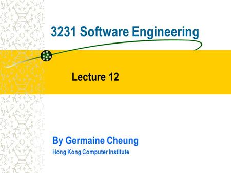 3231 Software Engineering By Germaine Cheung Hong Kong Computer Institute Lecture 12.