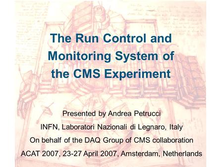 The Run Control and Monitoring System of the CMS Experiment Presented by Andrea Petrucci INFN, Laboratori Nazionali di Legnaro, Italy On behalf of the.