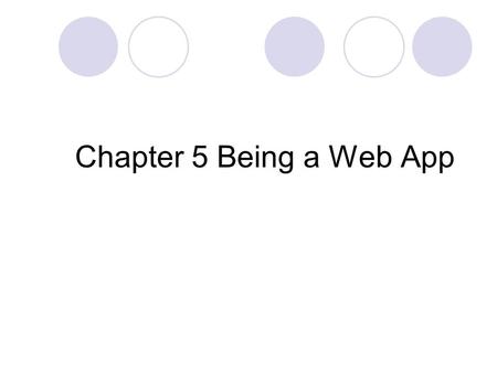 Chapter 5 Being a Web App. Very few servlet or JSP stands alone Many times in our application, different servlets or JSPs need to share information 