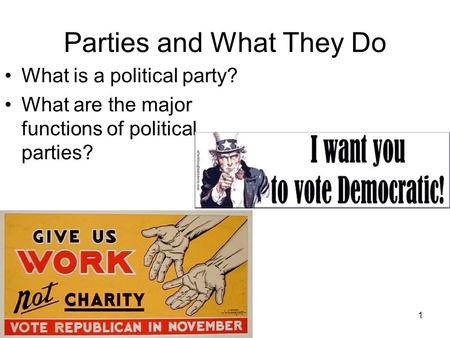1 Parties and What They Do What is a political party? What are the major functions of political parties?