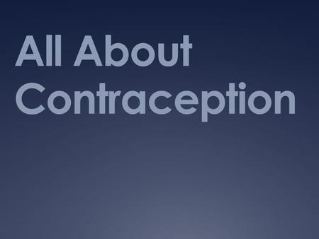 All About Contraception. Vocabulary  Fertilization- The process by which a sperm and an egg and their genetic material join to create a new human life.