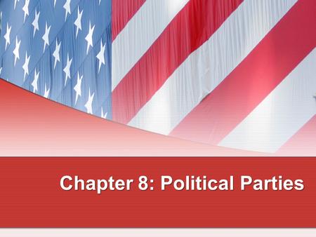Chapter 8: Political Parties What Is a Political Party? A group of political activists who organize to win elections, to operate the government, and.