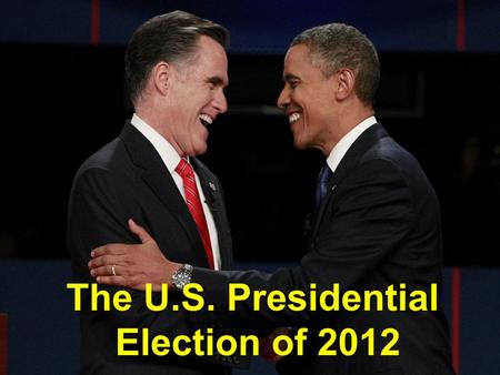 The U.S. Presidential Election of 2012.