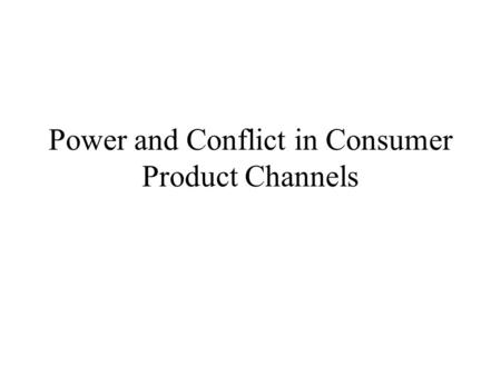 Power and Conflict in Consumer Product Channels. Vendor Rewards Rewards can be realized in retailer gross margins Protection from competition –Exclusive.