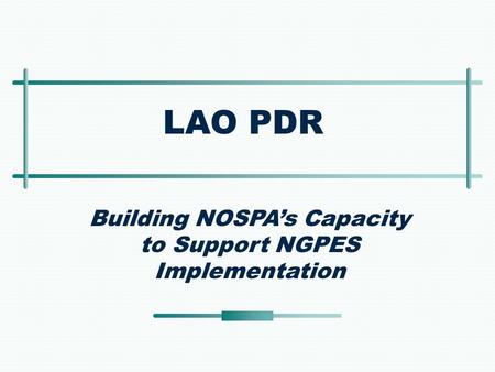 LAO PDR Building NOSPA’s Capacity to Support NGPES Implementation.