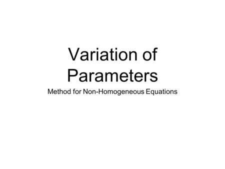 Variation of Parameters Method for Non-Homogeneous Equations.