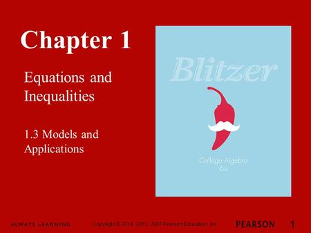 Chapter 1 Equations and Inequalities Copyright © 2014, 2010, 2007 Pearson Education, Inc. 1 1.3 Models and Applications.