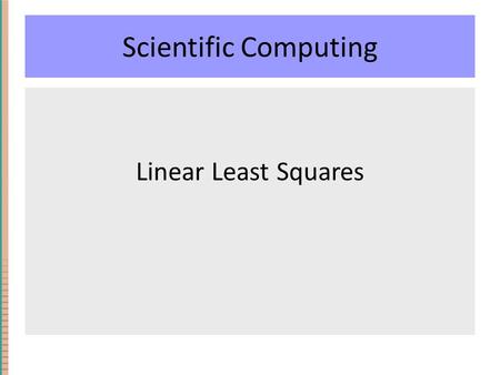 Scientific Computing Linear Least Squares. Interpolation vs Approximation Recall: Given a set of (x,y) data points, Interpolation is the process of finding.