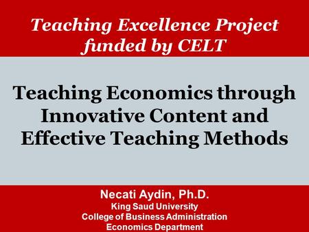 McGraw-Hill/Irwin Teaching Excellence Project funded by CELT Teaching Economics through Innovative Content and Effective Teaching Methods Necati Aydin,
