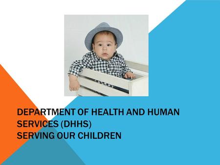 DEPARTMENT OF HEALTH AND HUMAN SERVICES (DHHS) SERVING OUR CHILDREN.