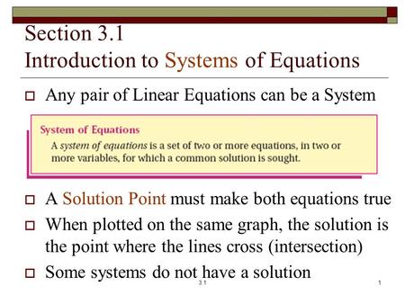 Section 3.1 Introduction to Systems of Equations  Any pair of Linear Equations can be a System  A Solution Point must make both equations true  When.