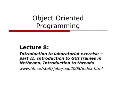 Object Oriented Programming Lecture 8: Introduction to laboratorial exercise – part II, Introduction to GUI frames in Netbeans, Introduction to threads.