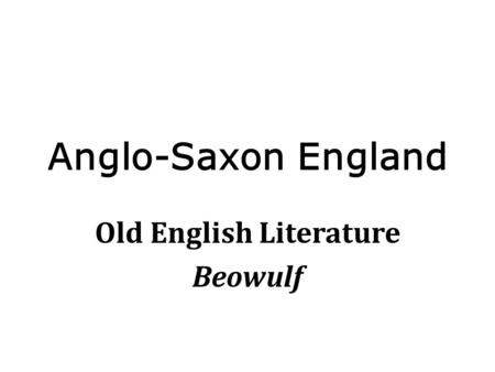 Anglo-Saxon England Old English Literature Beowulf.
