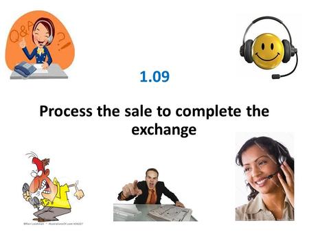 1.09 Process the sale to complete the exchange. Process telephone orders.