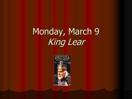 Monday, March 9 King Lear. Today Quiz – 3 choices Quiz – 3 choices Study guide Study guide Storm: Storm: What happens during the storm? What happens during.