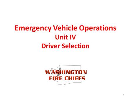 Emergency Vehicle Operations Unit IV Driver Selection 1.