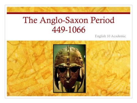 The Anglo-Saxon Period 449-1066 English 10 Academic.