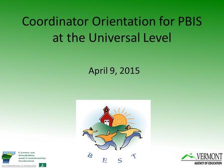 Coordinator Orientation for PBIS at the Universal Level April 9, 2015.