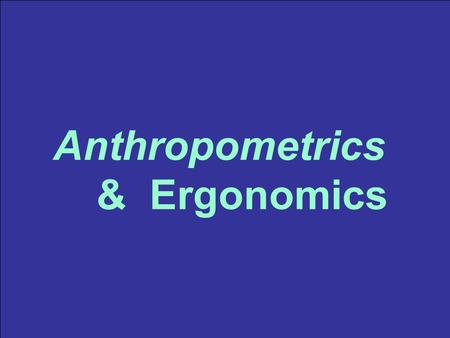 Anthropometrics & Ergonomics.