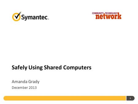 1 Safely Using Shared Computers Amanda Grady December 2013.