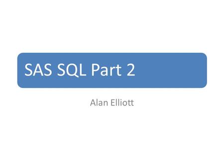 SAS SQL Part 2 Alan Elliott. Dealing with Missing Values Title Dealing with Missing Values in SQL; PROC SQL; select INC_KEY,GENDER, RACE, INJTYPE, case.