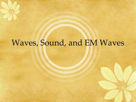 Waves, Sound, and EM Waves. Sound Example of compressional wave Can travel through any type of matter Speed of sound depends on the substance the medium.